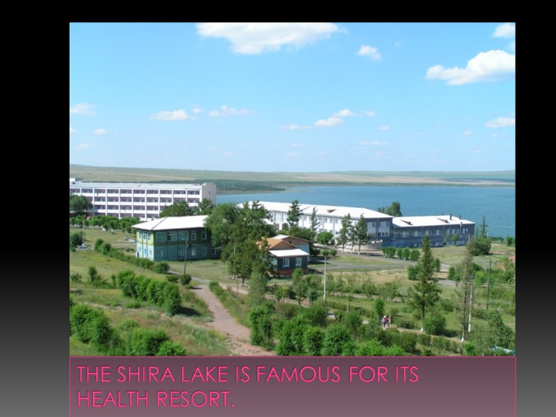 The shira lake is famous for its health resort.